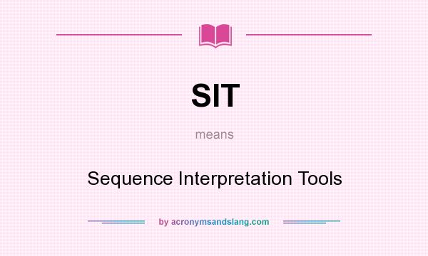 What does SIT mean? It stands for Sequence Interpretation Tools