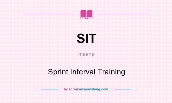 What does SIT mean? It stands for Sprint Interval Training