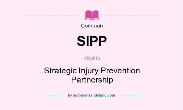 What does SIPP mean? It stands for Strategic Injury Prevention Partnership