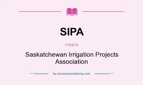 What does SIPA mean? It stands for Saskatchewan Irrigation Projects Association