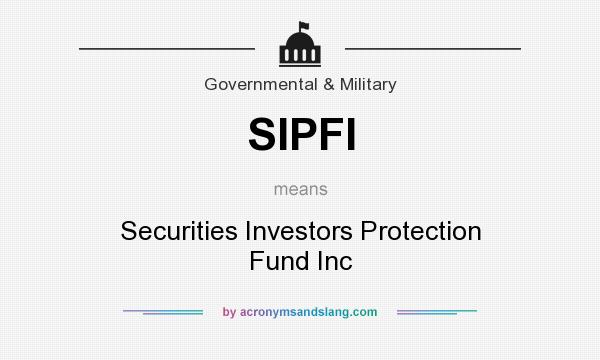 What does SIPFI mean? It stands for Securities Investors Protection Fund Inc