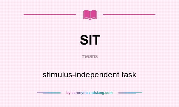 What does SIT mean? It stands for stimulus-independent task