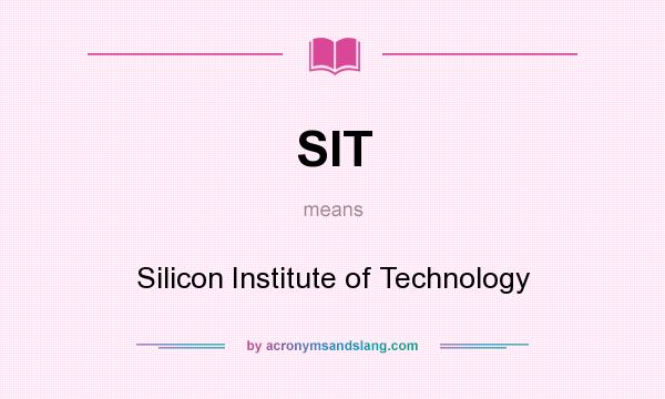 What does SIT mean? It stands for Silicon Institute of Technology