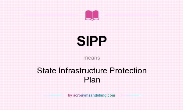 What does SIPP mean? It stands for State Infrastructure Protection Plan