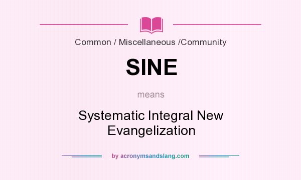 What does SINE mean? It stands for Systematic Integral New Evangelization