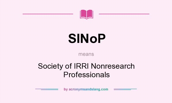 What does SINoP mean? It stands for Society of IRRI Nonresearch Professionals