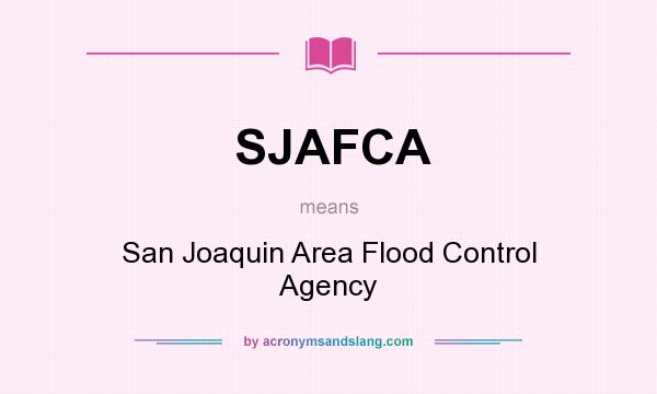 What does SJAFCA mean? It stands for San Joaquin Area Flood Control Agency