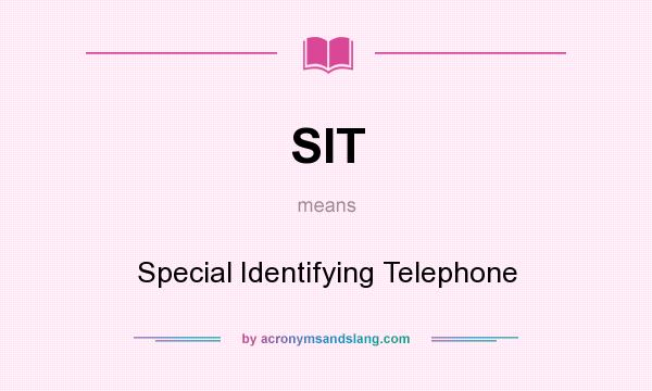 What does SIT mean? It stands for Special Identifying Telephone