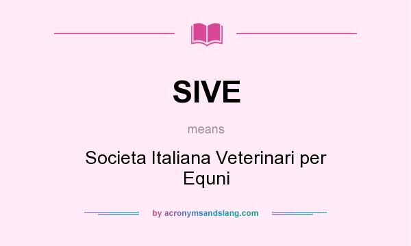 What does SIVE mean? It stands for Societa Italiana Veterinari per Equni