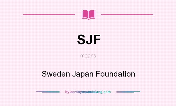 What does SJF mean? It stands for Sweden Japan Foundation