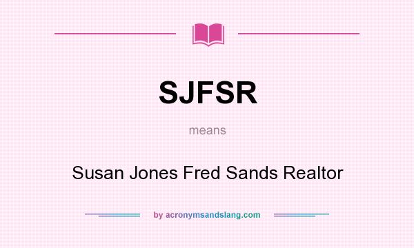 What does SJFSR mean? It stands for Susan Jones Fred Sands Realtor