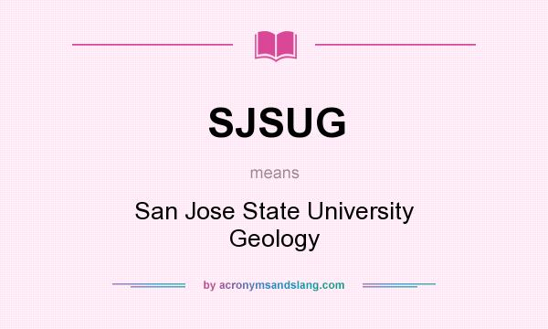 What does SJSUG mean? It stands for San Jose State University Geology