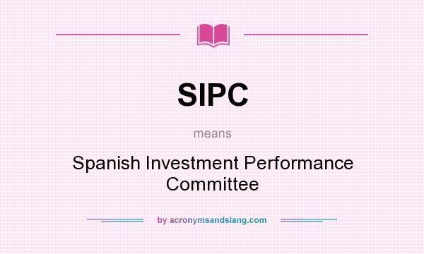 What does SIPC mean? It stands for Spanish Investment Performance Committee
