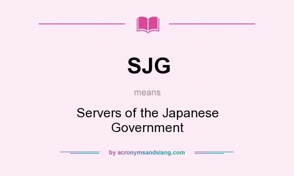 What does SJG mean? It stands for Servers of the Japanese Government