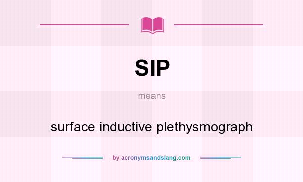 What does SIP mean? It stands for surface inductive plethysmograph