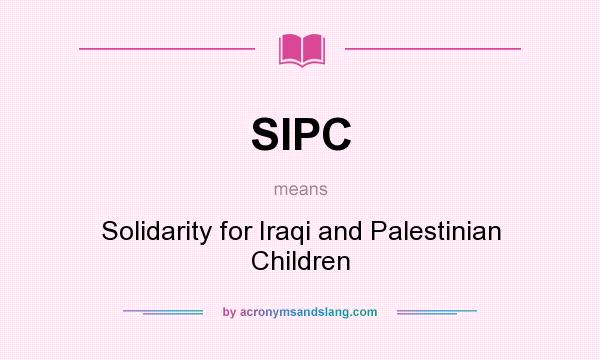 What does SIPC mean? It stands for Solidarity for Iraqi and Palestinian Children