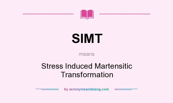 What does SIMT mean? It stands for Stress Induced Martensitic Transformation