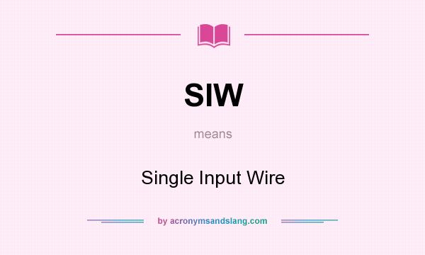 What does SIW mean? It stands for Single Input Wire