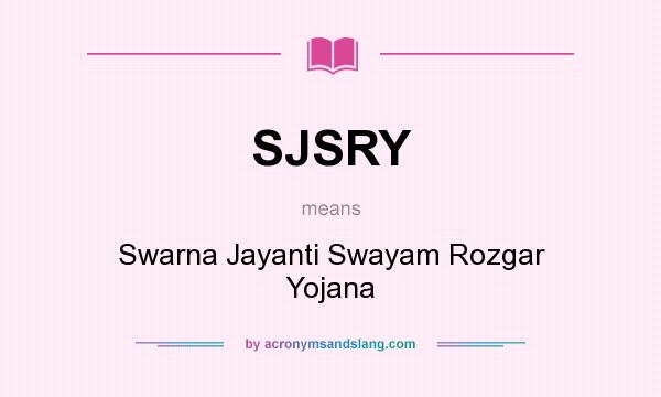 What does SJSRY mean? It stands for Swarna Jayanti Swayam Rozgar Yojana
