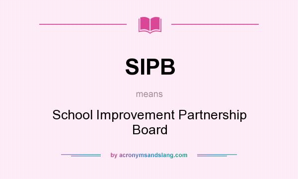 What does SIPB mean? It stands for School Improvement Partnership Board