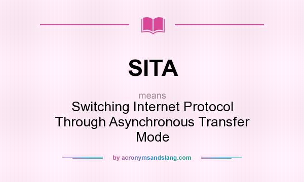 What does SITA mean? It stands for Switching Internet Protocol Through Asynchronous Transfer Mode