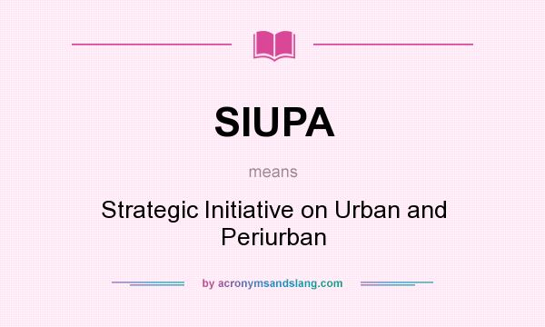 What does SIUPA mean? It stands for Strategic Initiative on Urban and Periurban