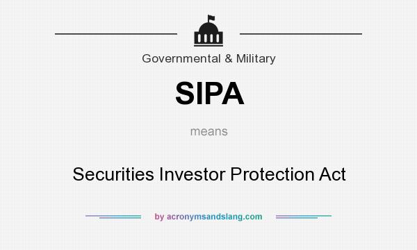What does SIPA mean? It stands for Securities Investor Protection Act