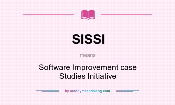 What does SISSI mean? It stands for Software Improvement case Studies Initiative