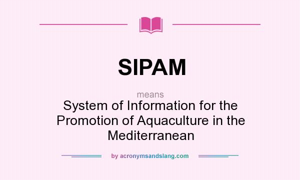 What does SIPAM mean? It stands for System of Information for the Promotion of Aquaculture in the Mediterranean
