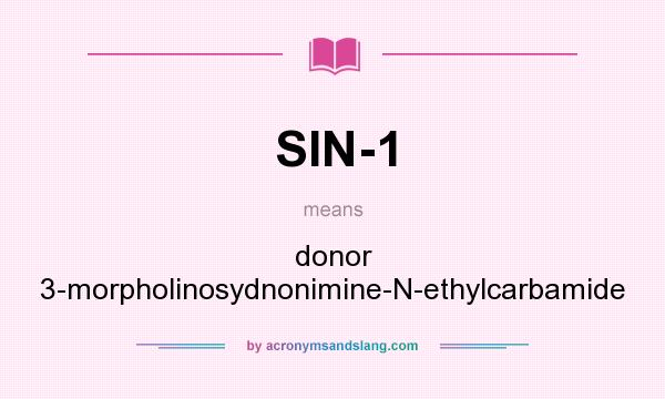 What does SIN-1 mean? It stands for donor 3-morpholinosydnonimine-N-ethylcarbamide