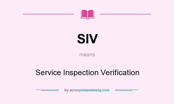 What does SIV mean? It stands for Service Inspection Verification