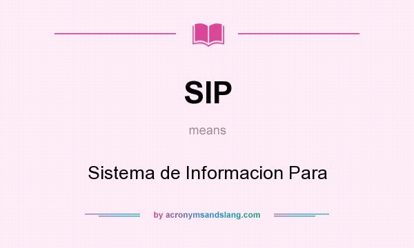 What does SIP mean? It stands for Sistema de Informacion Para