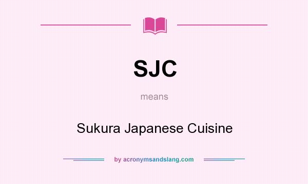 What does SJC mean? It stands for Sukura Japanese Cuisine