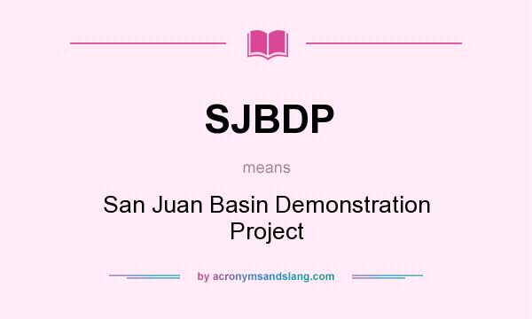 What does SJBDP mean? It stands for San Juan Basin Demonstration Project