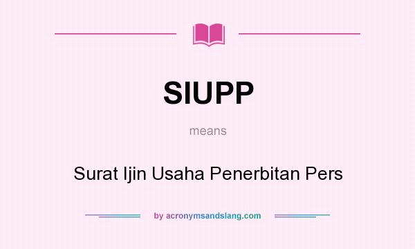 What does SIUPP mean? It stands for Surat Ijin Usaha Penerbitan Pers