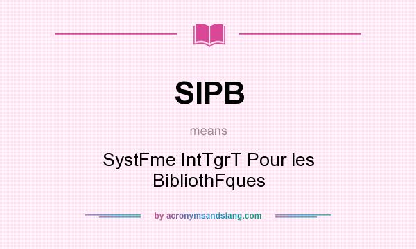 What does SIPB mean? It stands for SystFme IntTgrT Pour les BibliothFques