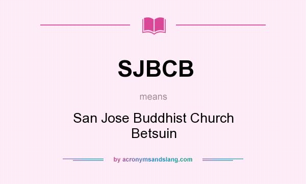 What does SJBCB mean? It stands for San Jose Buddhist Church Betsuin