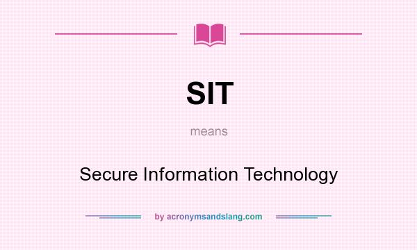 What does SIT mean? It stands for Secure Information Technology