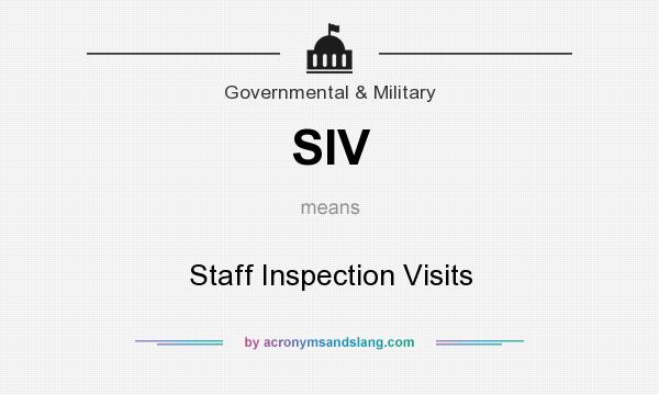 What does SIV mean? It stands for Staff Inspection Visits