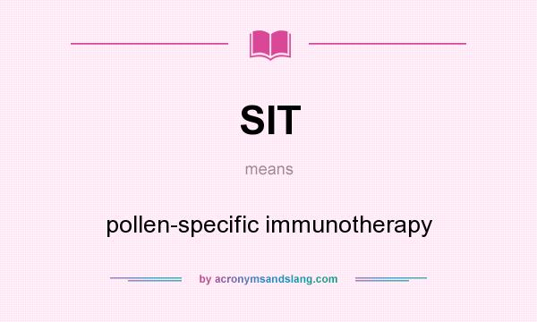 What does SIT mean? It stands for pollen-specific immunotherapy