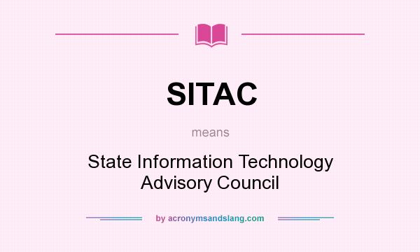 What does SITAC mean? It stands for State Information Technology Advisory Council
