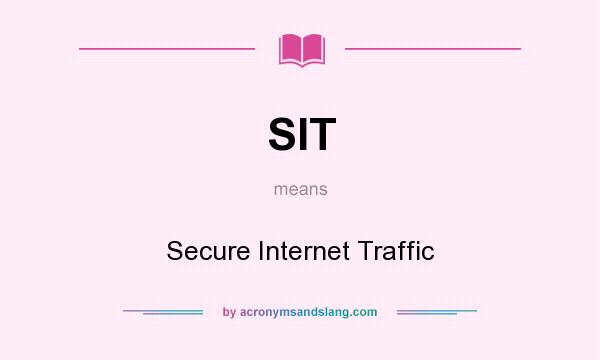 What does SIT mean? It stands for Secure Internet Traffic