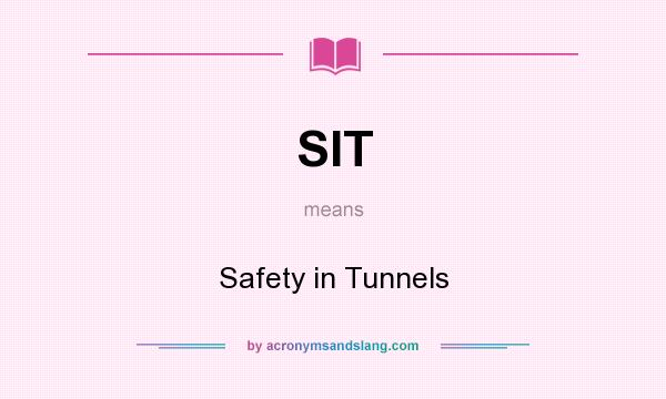 What does SIT mean? It stands for Safety in Tunnels