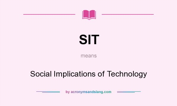 What does SIT mean? It stands for Social Implications of Technology