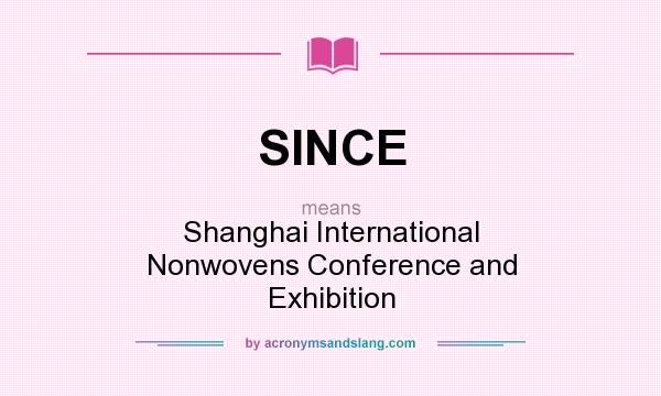 What does SINCE mean? It stands for Shanghai International Nonwovens Conference and Exhibition