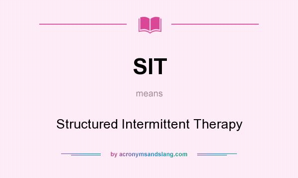 What does SIT mean? It stands for Structured Intermittent Therapy