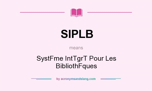 What does SIPLB mean? It stands for SystFme IntTgrT Pour Les BibliothFques