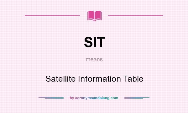 What does SIT mean? It stands for Satellite Information Table