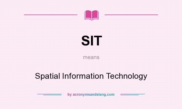 What does SIT mean? It stands for Spatial Information Technology