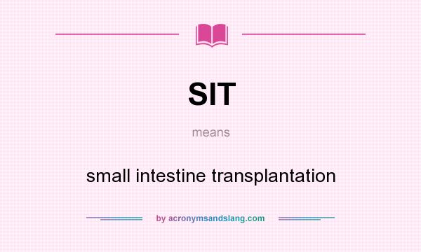 What does SIT mean? It stands for small intestine transplantation